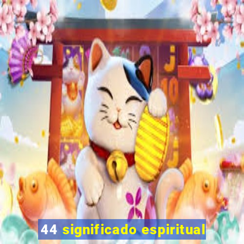 44 significado espiritual